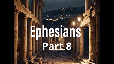 Ephesians Part 8