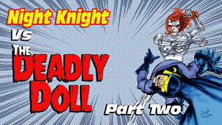Night Knight Vs The Deadly Doll Part two