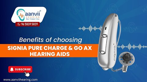 What are the Benefits of Choosing Signia Pure Charge & Go AX Hearing Aids? | Aanvii Hearing