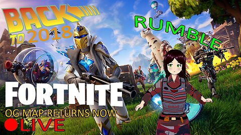 (VTUBER) - 2018 IS BACK BABY - Fortnite OG Season LIVE - Rumble