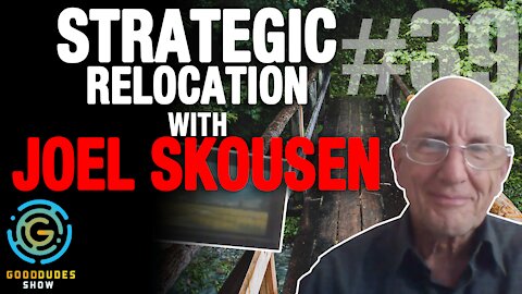 Strategic Relocation with Special Guest, Joel Skousen | Good Dudes Show #39