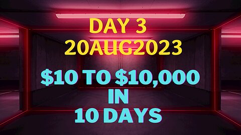 Day 3 -$10 to $10k in 10 Days!