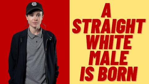 A STRAIGHT WHITE MALE IS BORN - ELLIOT PAGE