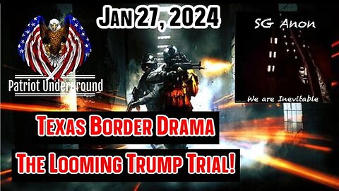 1/29/24 - SG Anon & Patriot Underground: Texas Border Drama, The Looming..