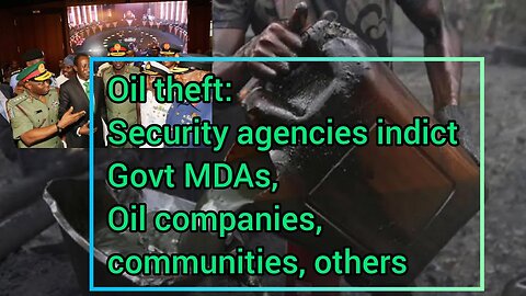 Oil theft: Security agencies indict govt MDAs, oil companies, communities, others #Navy #army