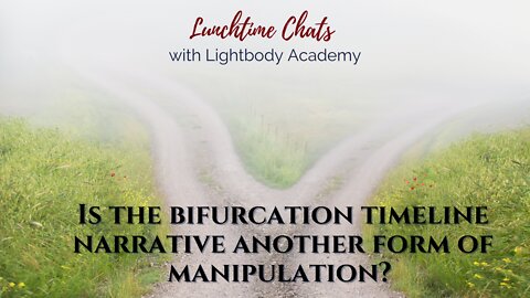 LTC Ep 81: Is the bifurcation timeline narrative another form of manipulation?