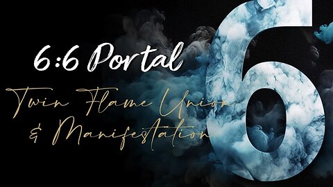 6:6 Portal [Next 72 hours] Manifest Twin Flame Union, Soulmate Love & Abundance