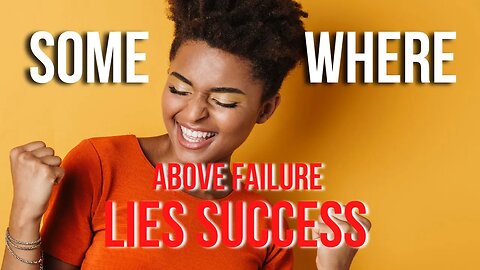 Somewhere above Failure Lies Success | Motivational Video