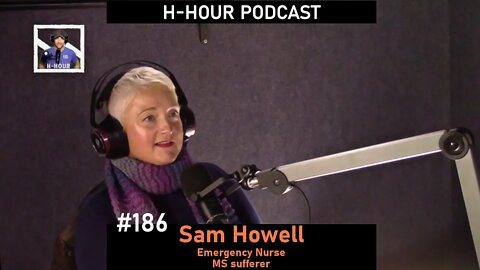 H-Hour Podcast #186 Sam Howell - Emergency Nurse, MS sufferer