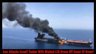 Iran Attacks Israeli Tanker With Shahed-136 Drone Off Coast Of Oman!