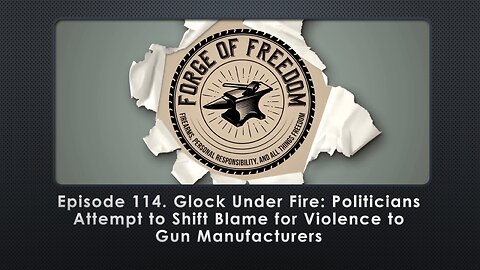 Episode 114. Glock Under Fire: Politicians Attempt to Shift Blame for Violence to Gun Manufacturers