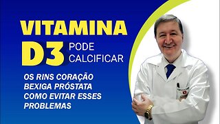 Vitamina d3 pode calcificar os rins coração bexiga próstata Como evitar esses problemas 15-996448181