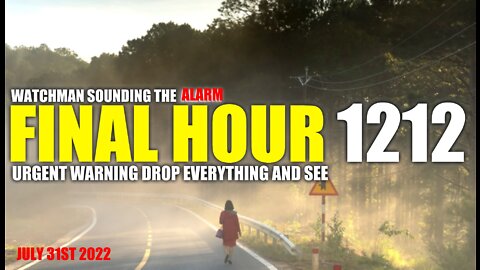 FINAL HOUR 1212 - URGENT WARNING DROP EVERYTHING AND SEE - WATCHMAN SOUNDING THE ALARM