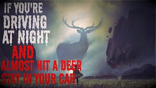 "If You're Driving At Night And Almost Hit A Deer Don't Leave Your Car" #creepypasta