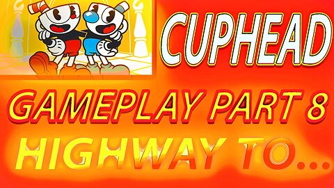 Highway To... I #Cuphead Gameplay Part 8 I #pacific414