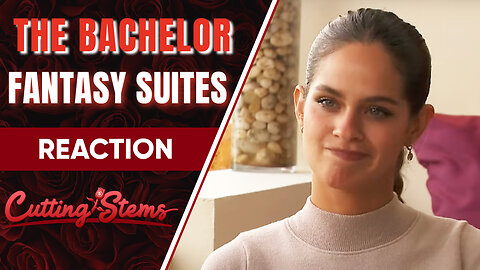 Reaction to The Bachelor Fantasy Suites: Cutting Stems