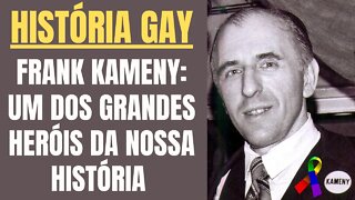 HISTORIA GAY - FRANK KAMENY, UM DOS HERÓIS DA NOSSA HISTÓRIA!