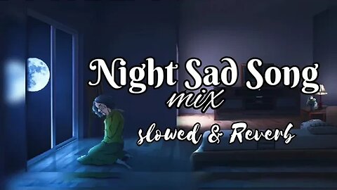 Night Sad Song | Sad lofi songs | Lofi song's for brokenheart,alone night,bad night, breakup