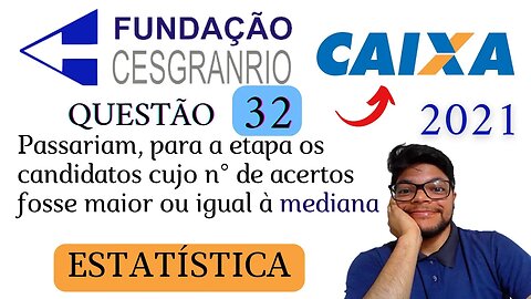 Questão 32 da CAIXA 2021 (Banca Cesgranrio) Probabilidade e Estatística l MEDIANA