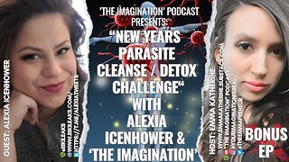 BONUS EP | “New Years Parasite Cleanse / Detox Challenge” with Alexia Icenhower & ‘The Imagination’