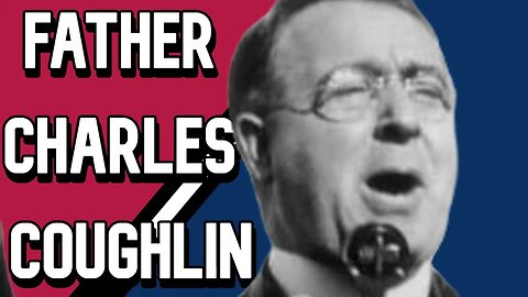 Father Charles Coughlin || New Frontier USA