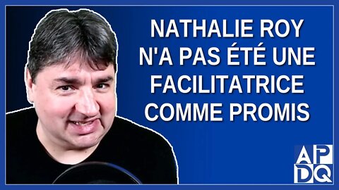 Nathalie Roy n'a pas été une facilitatrice comme promis