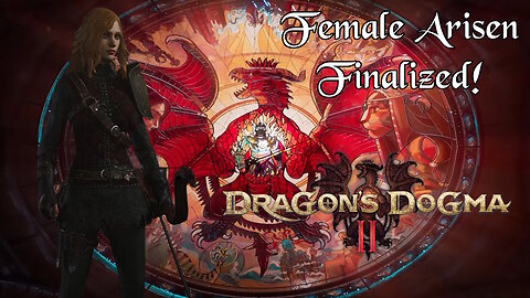 Dragons Dogma 2 Character Creator - Female Arisen Finalized! - Final Video!