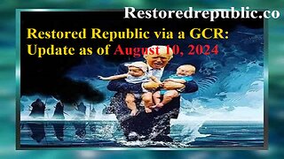 Restored Republic via a GCR Update as of August 10, 2024