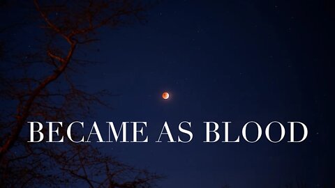 The Moon Became as Blood