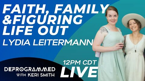 LIVE Deprogrammed: Lydia Leitermann On Faith, Family & Figuring Life Out