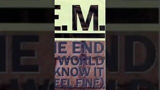 It's The End Of The World As We Know (And I Feel Fine) - R.E.M