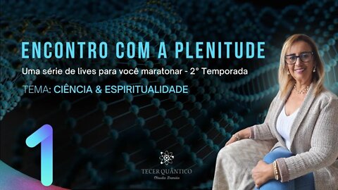 [CIÊNCIA E ESPIRITUALIDADE] 2ª TEMPORADA | 1º EPISÓDIO | POR DRª CLÁUDIA DAMIÃO