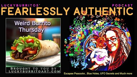 Fearlessly Authentic - escapee peacocks, Blue holes, UFO secrets it's Weird burrito Thursday