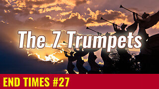 END TIMES #27: The 7 Trumpets of Revelation (Revelation 8, 9 & 11)