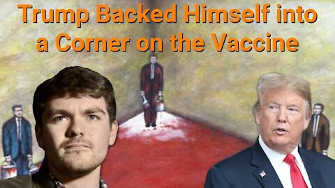 Nick Fuentes || Trump Backed Himself into a Corner on the Vaccine