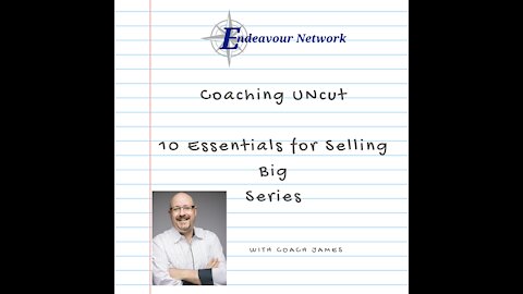 Coaching Uncut #17 - 10 Essentials for Selling Big 9-10