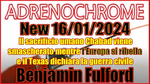 New 16/01/2024 Benjamin Fulford ll sacrificio umano Chabad viene smascherato