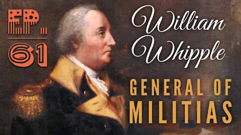 William Whipple: General of Militias - Episode 61