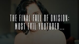 The Final Fall of Onision: MOST EVIL YouTuber...