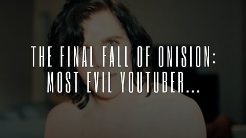 The Final Fall of Onision: MOST EVIL YouTuber...