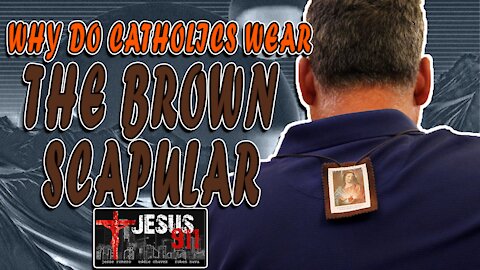 05 Aug 21, Jesus 911: The Brown Scapular & the Sabbatine Privilege