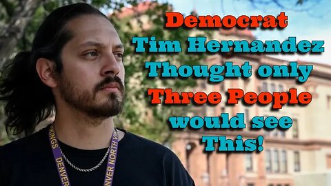 Democrat Tim Hernandez Thought Only 3 People Would See This