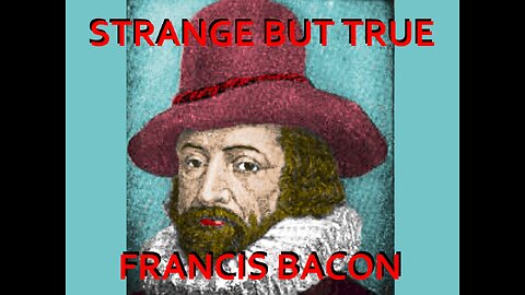 Strange but True: Francis Bacon