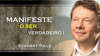 COMO VOCÊ PODE MANIFESTAR O VERDADEIRO SER, ECKHART TOLLE DUBLADO 2023