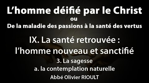 L’homme déifié par le Christ : IX. La santé retrouvée 3. La sagesse: contemplation naturelle (32/34)