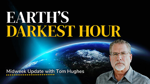 Earth's Darkest Hour | Midweek Update with Tom Hughes