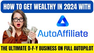 Autoaffiliate - How To Get Wealthy in 2024 With The Ultimate D-F-Y Business On Full Autopilot