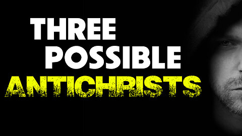 Three Possible Antichrists 10/27/2022