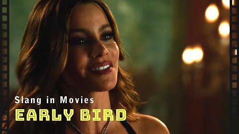 Slang in movies: Early bird