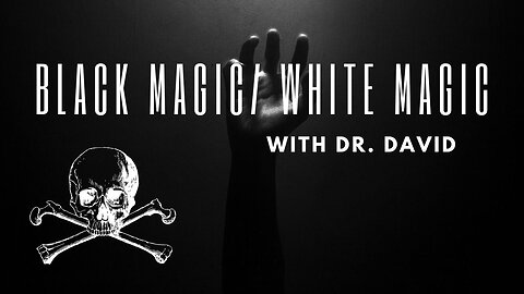 Black Magic/ White Magic with Dr. David